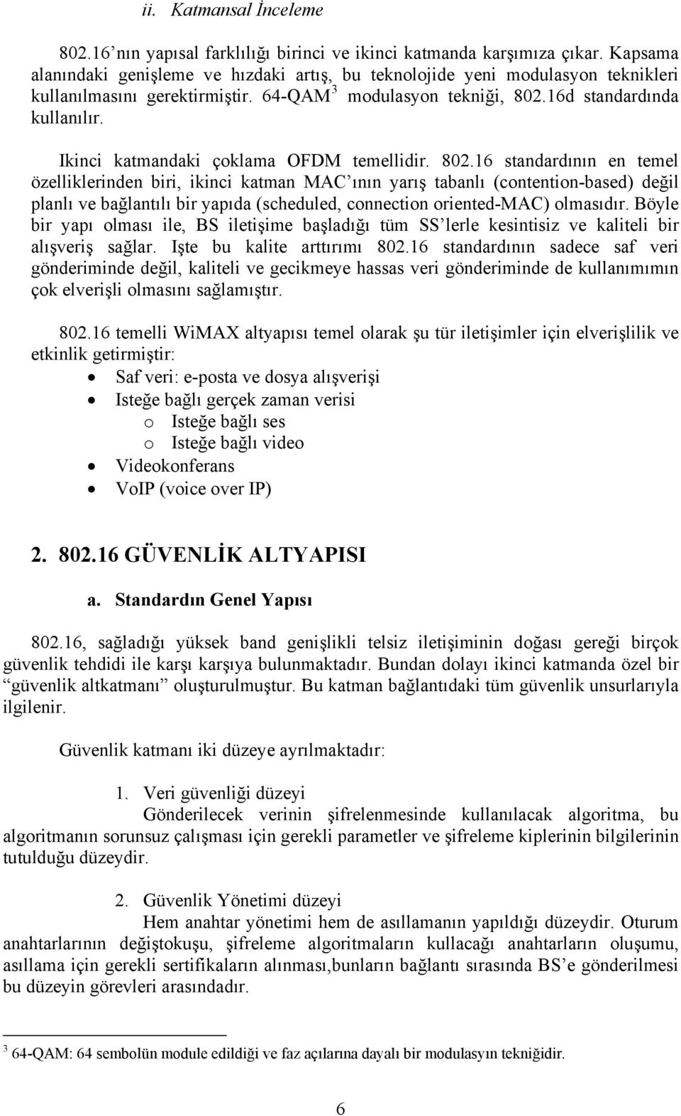 Ikinci katmandaki çoklama OFDM temellidir. 802.