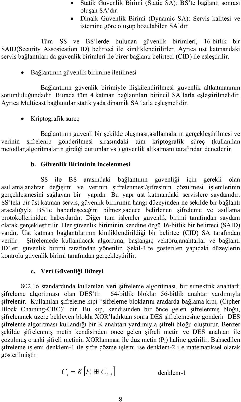 Ayrıca üst katmandaki servis bağlantıları da güvenlik birimleri ile birer bağlantı belirteci (CID) ile eşleştirilir.