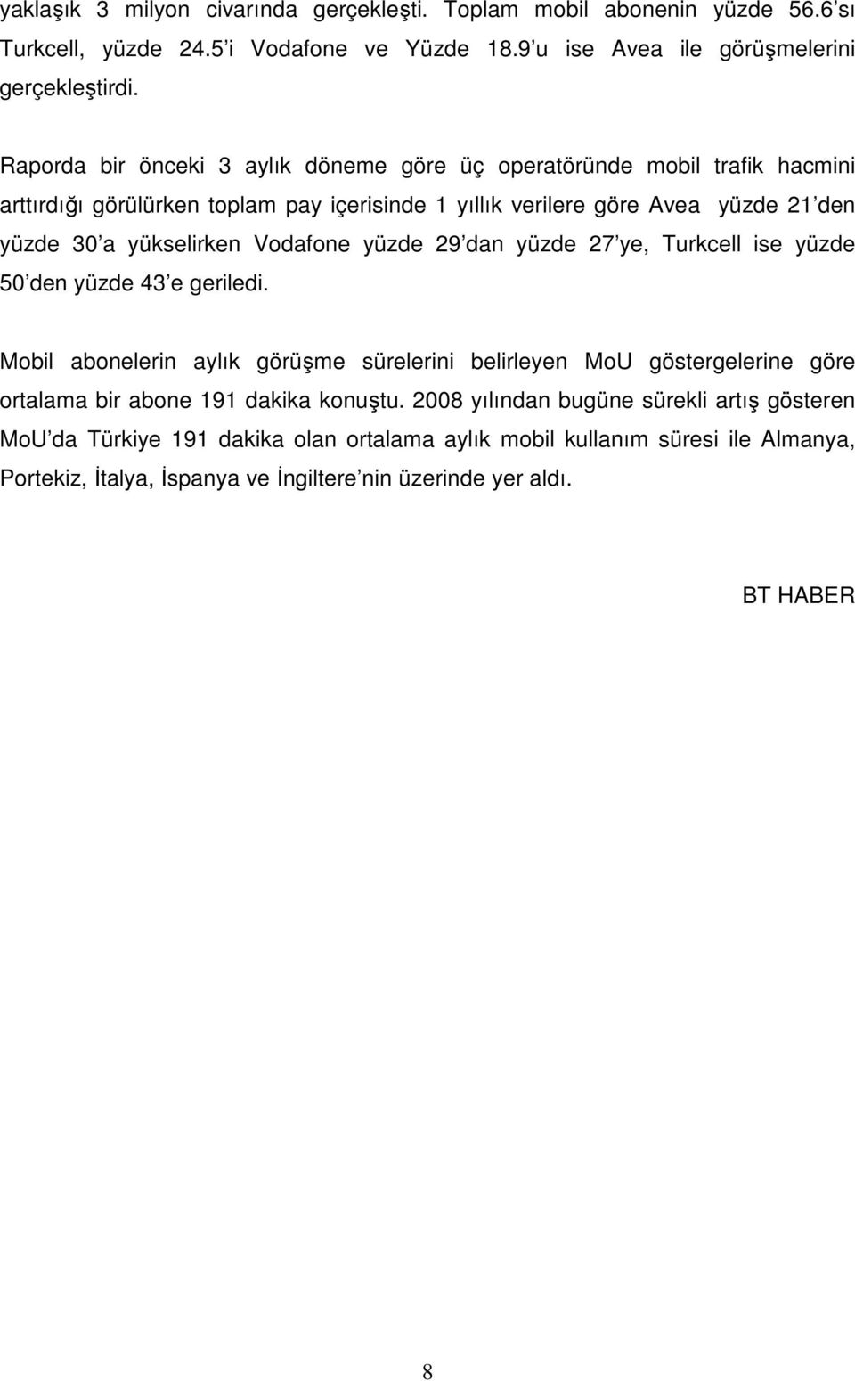 Vodafone yüzde 29 dan yüzde 27 ye, Turkcell ise yüzde 50 den yüzde 43 e geriledi.