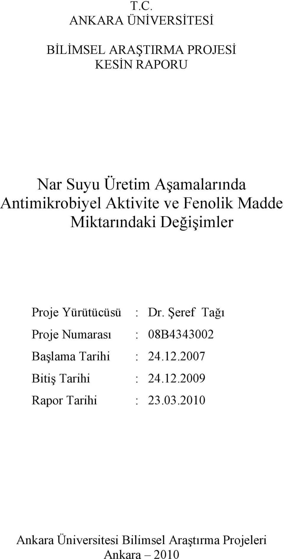 Yürütücüsü : Dr. Şeref Tağı Proje Numarası : 08B4343002 Başlama Tarihi : 24.12.