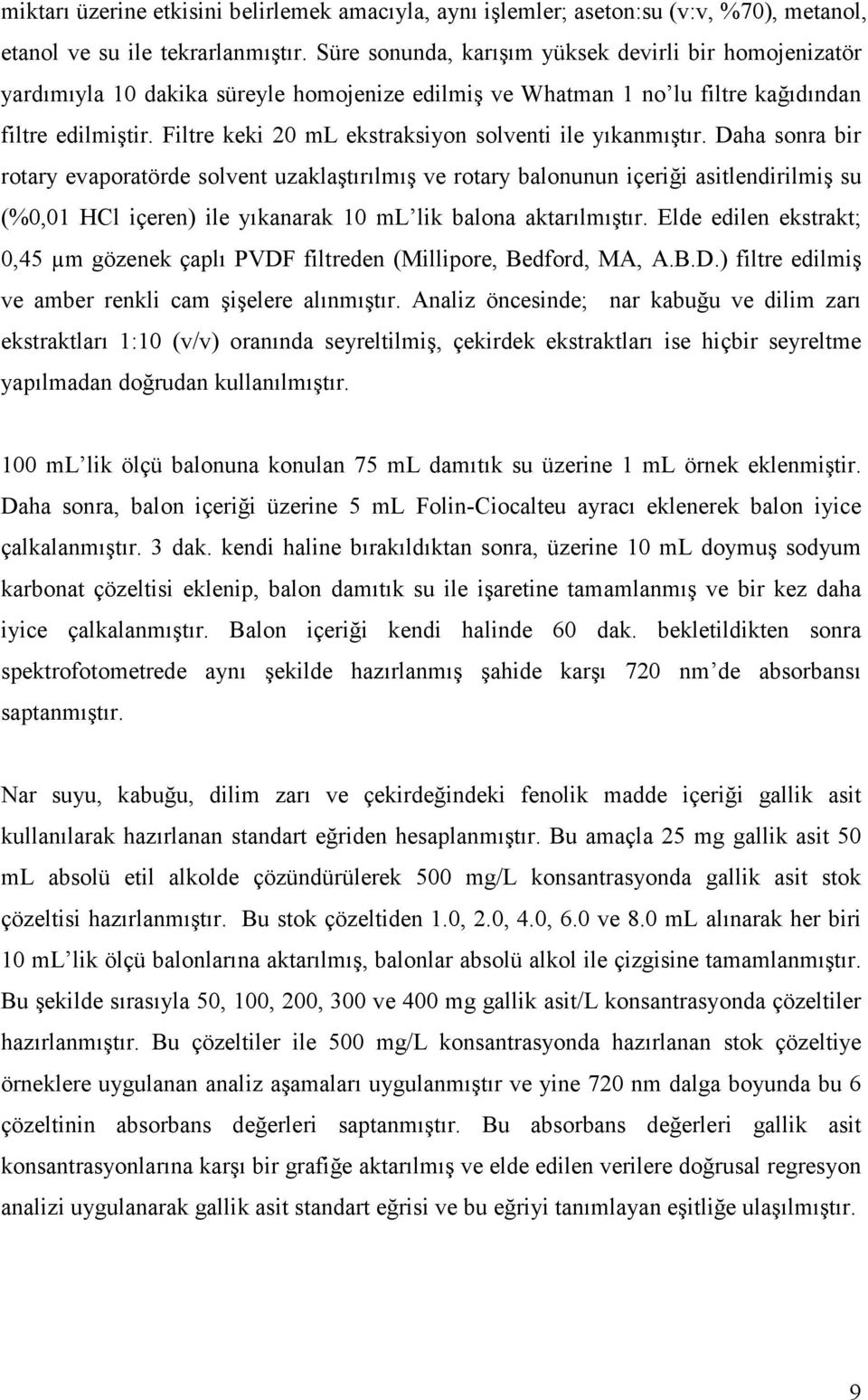 Filtre keki 20 ml ekstraksiyon solventi ile yıkanmıştır.