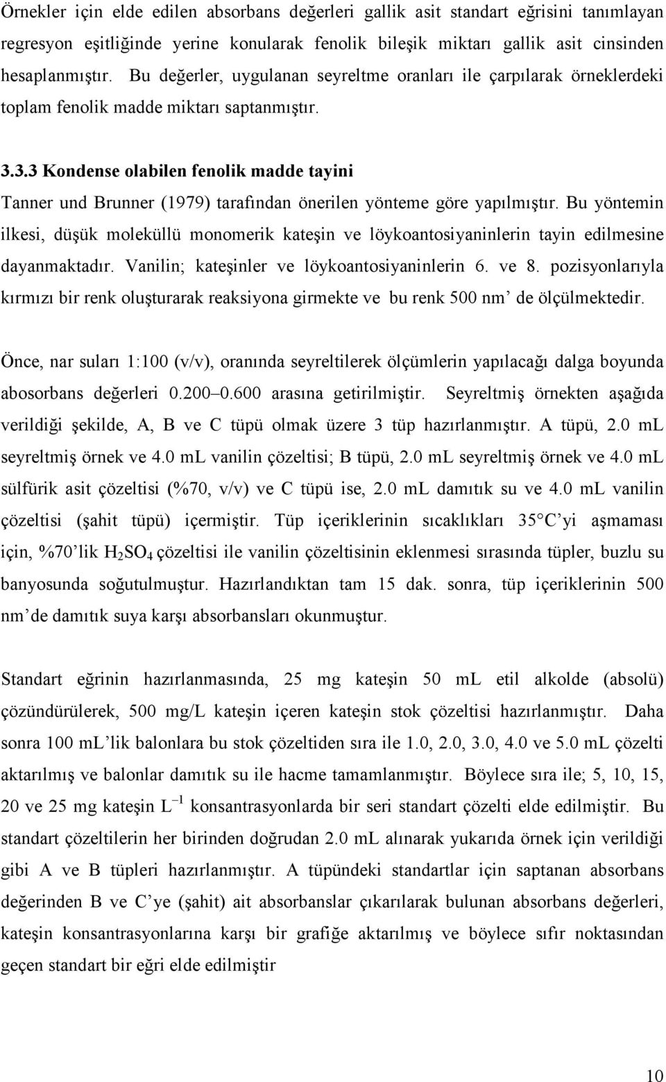 3.3 Kondense olabilen fenolik madde tayini Tanner und Brunner (1979) tarafından önerilen yönteme göre yapılmıştır.