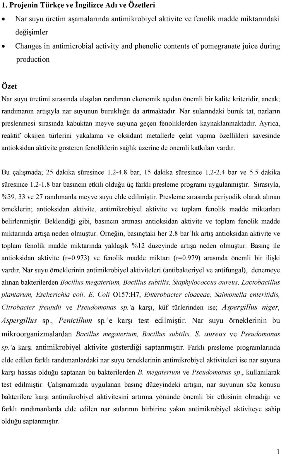 Nar sularındaki buruk tat, narların preslenmesi sırasında kabuktan meyve suyuna geçen fenoliklerden kaynaklanmaktadır.