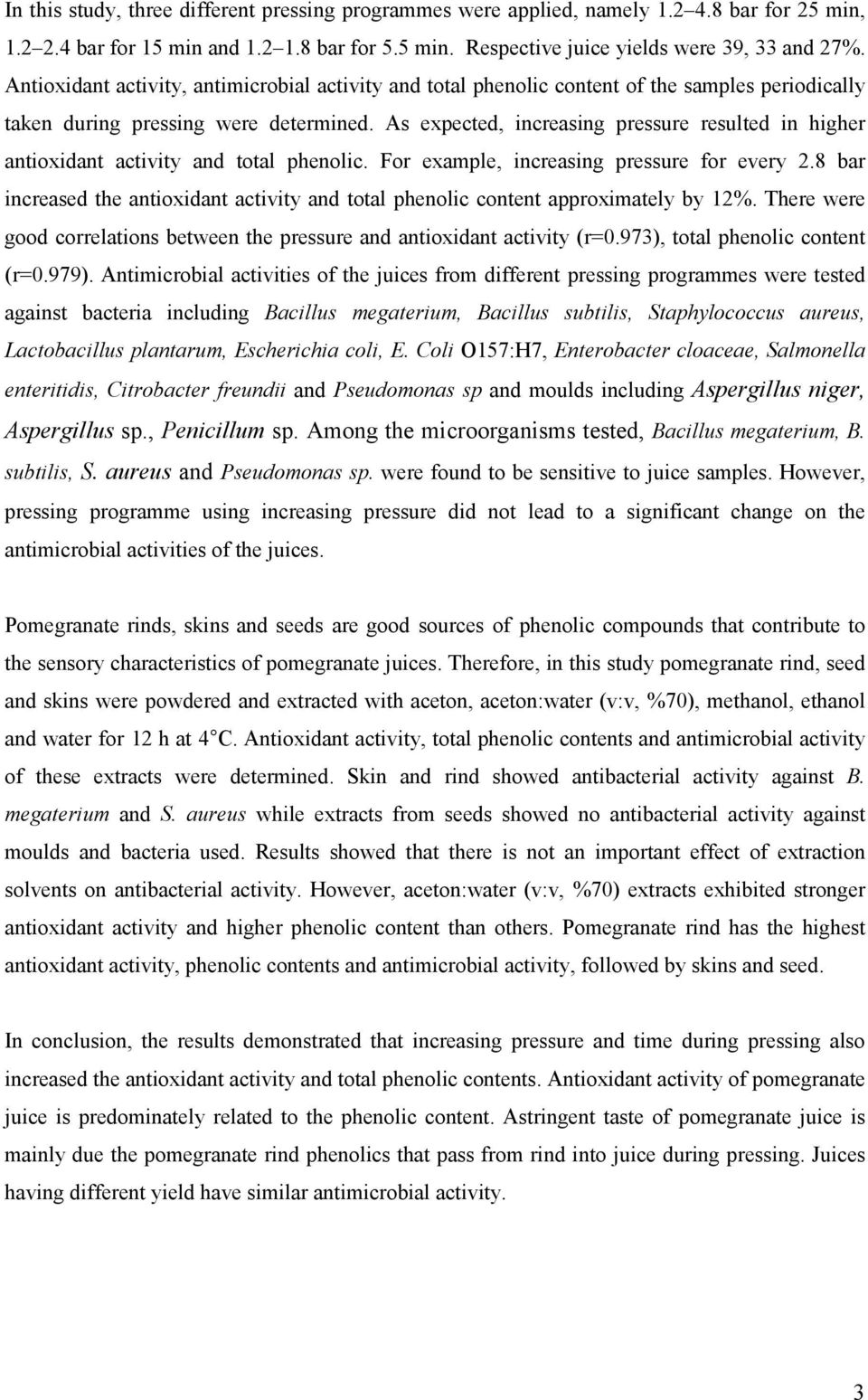 As expected, increasing pressure resulted in higher antioxidant activity and total phenolic. For example, increasing pressure for every 2.