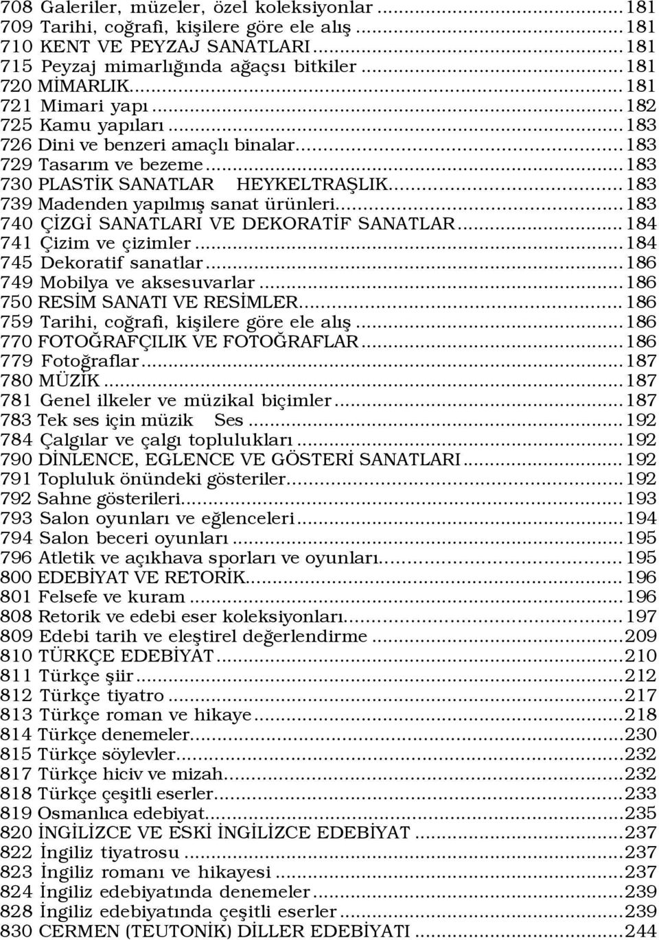 ..183 740 ÜZGÜ SANATLARI VE DEKORATÜF SANATLAR...184 741 izim ve izimler...184 745 Dekoratif sanatlar...186 749 Mobilya ve aksesuvarlar...186 750 RESÜM SANATI VE RESÜMLER.