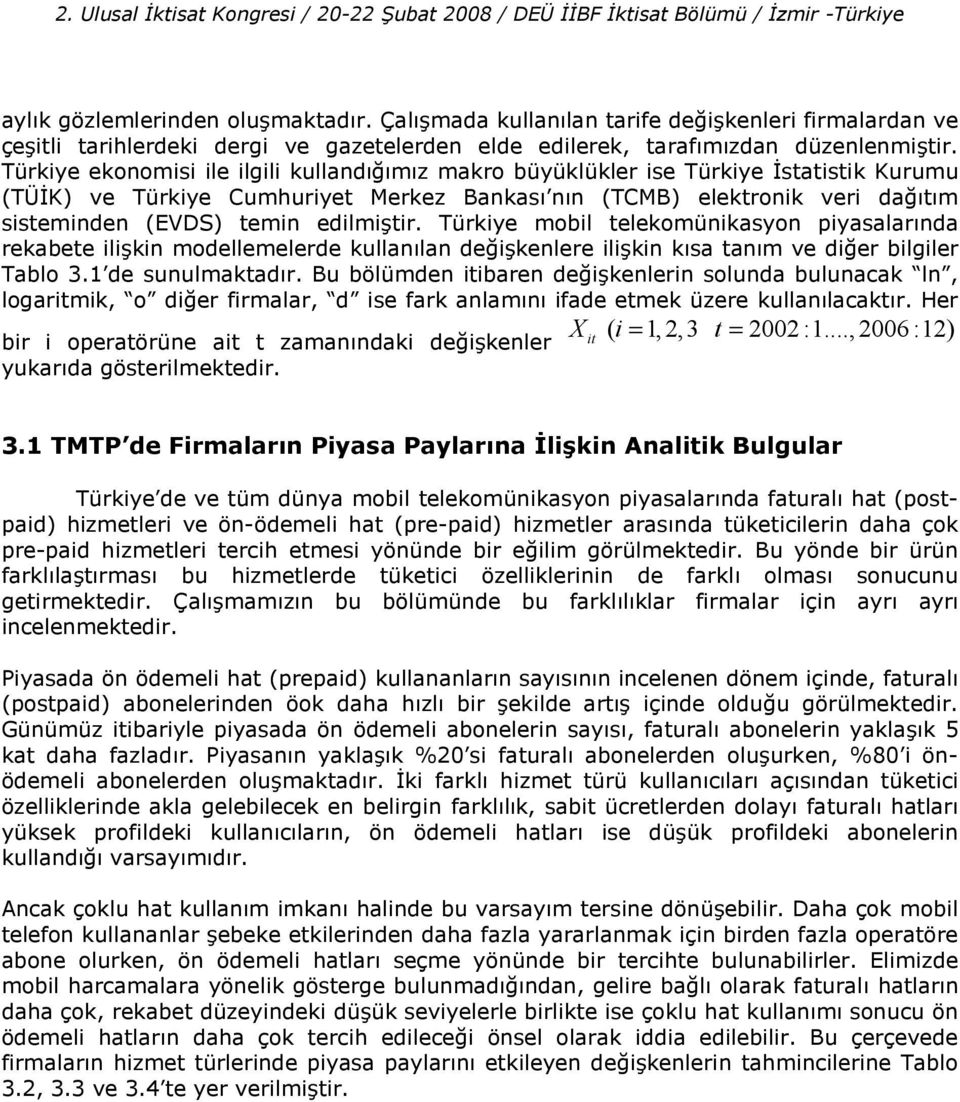 Türkiye mobil telekomünikasyon piyasalarnda rekabete ilikin modellemelerde kullanlan deikenlere ilikin ksa tanm ve dier bilgiler Tablo 3.1 de sunulmaktadr.