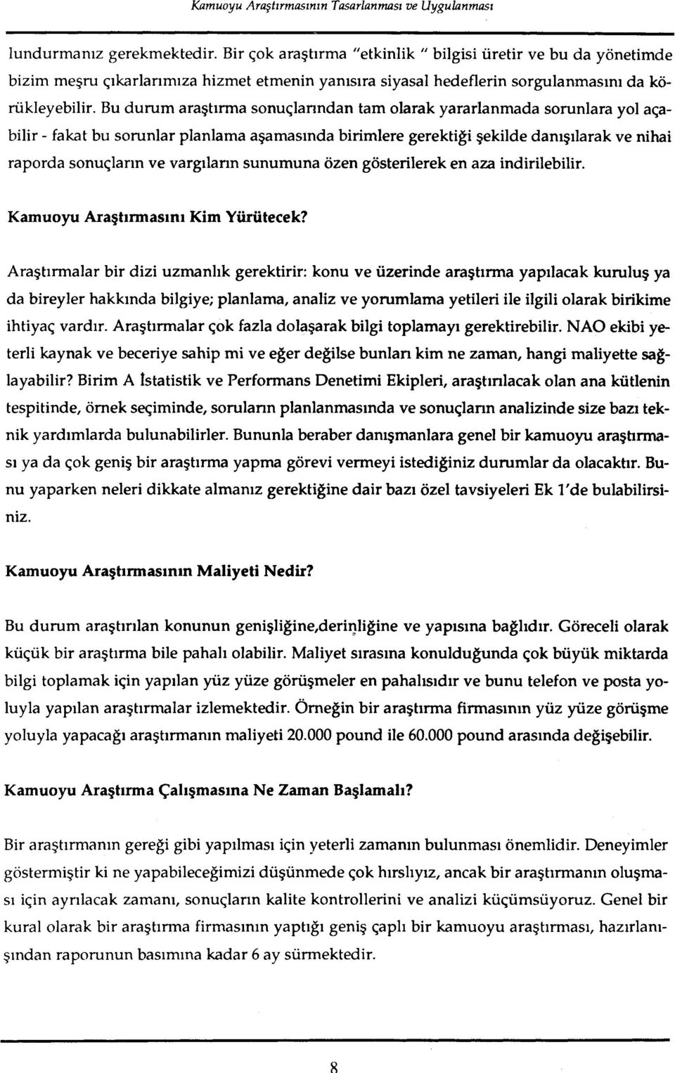 Bu durum aragtirma sonuqlanndan tam olarak yararlanmada sorunlara yo1 aqabilir - fakat bu sorunlar planlama agamasinda birimlere gerektigi gekilde danigilarak ve nihai raporda sonuqlarin ve vargilann