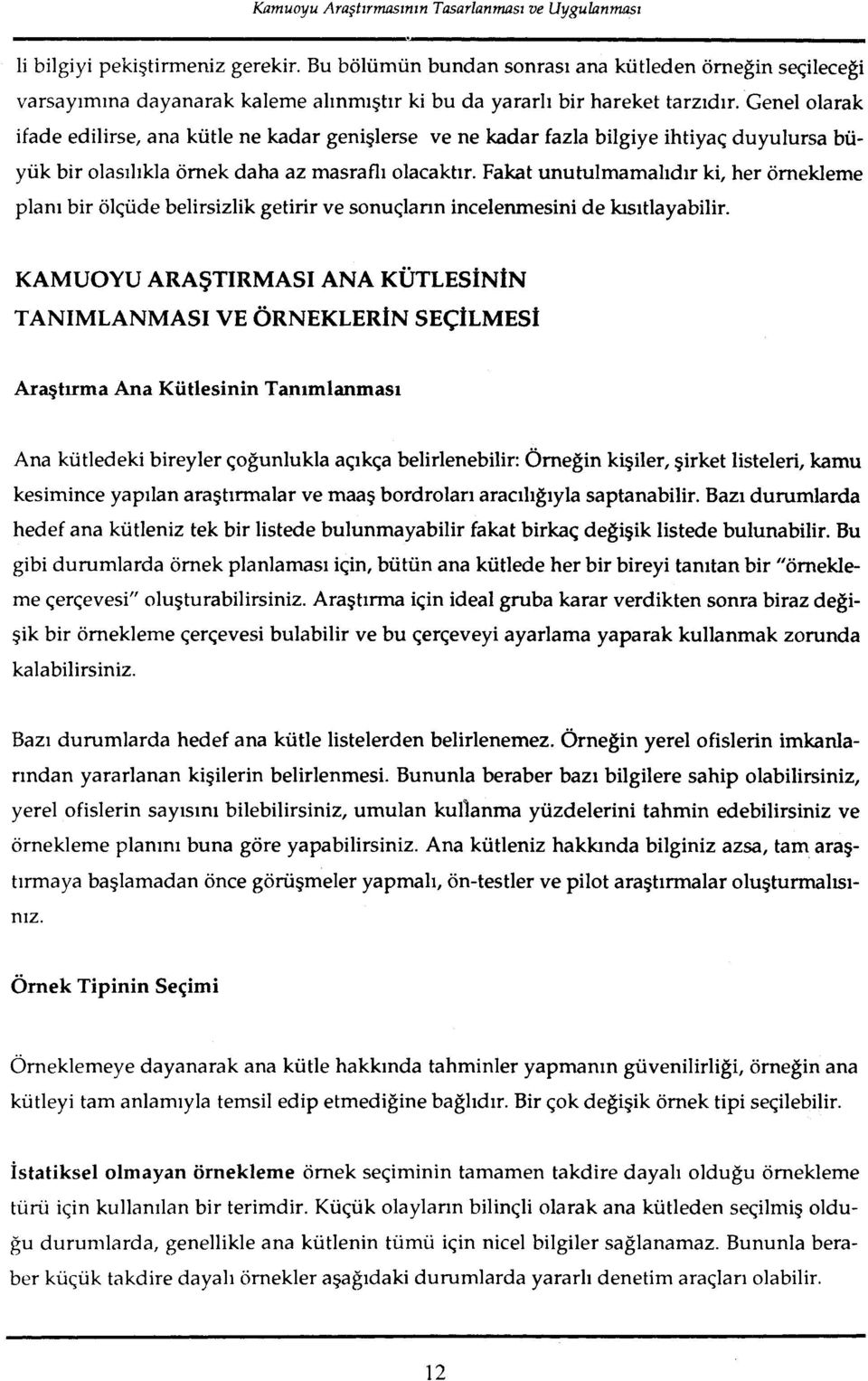 Gene1 olarak ifade edilirse, ana kiitle ne kadar geni~lerse ve ne kadar fazla bilgiye ihtiyaq duyulursa buyiik bir olasilikla ornek daha az masrafli olacaktir.