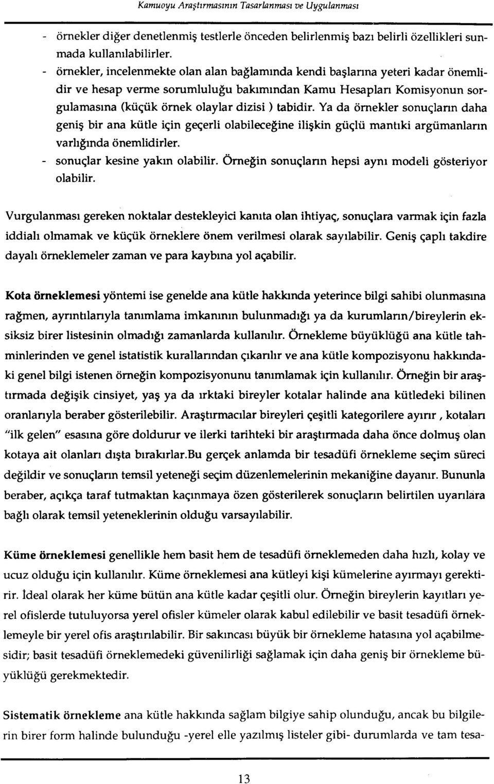 tabidir. Ya da ornekler sonuqlarin daha geni~ bir ana kiitle iqin ggerli olabilecegine iligkin giiqlii mantiki argiimanlarin varliginda onemlidirler. - sonuqlar kesine yakin olabilir.