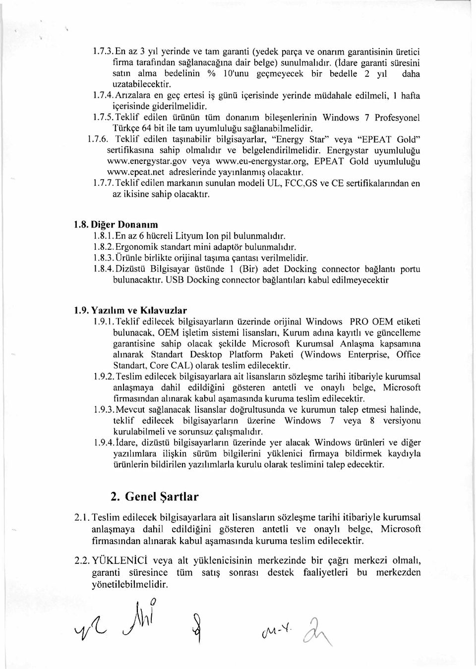 Arızalara en geç ertesi iş günü içerisinde yerinde müdahale edilmeli, 1 hafta içerisinde giderilmelidir. 1.7.5.