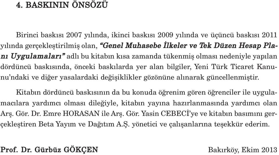 al narak güncellenmifltir. Kitab n dördüncü bask s n n da bu konuda ö renim gören ö renciler ile uygulamac lara yard mc olmas dile iyle, kitab n yay na haz rlanmas nda yard mc olan Arfl. Gör.