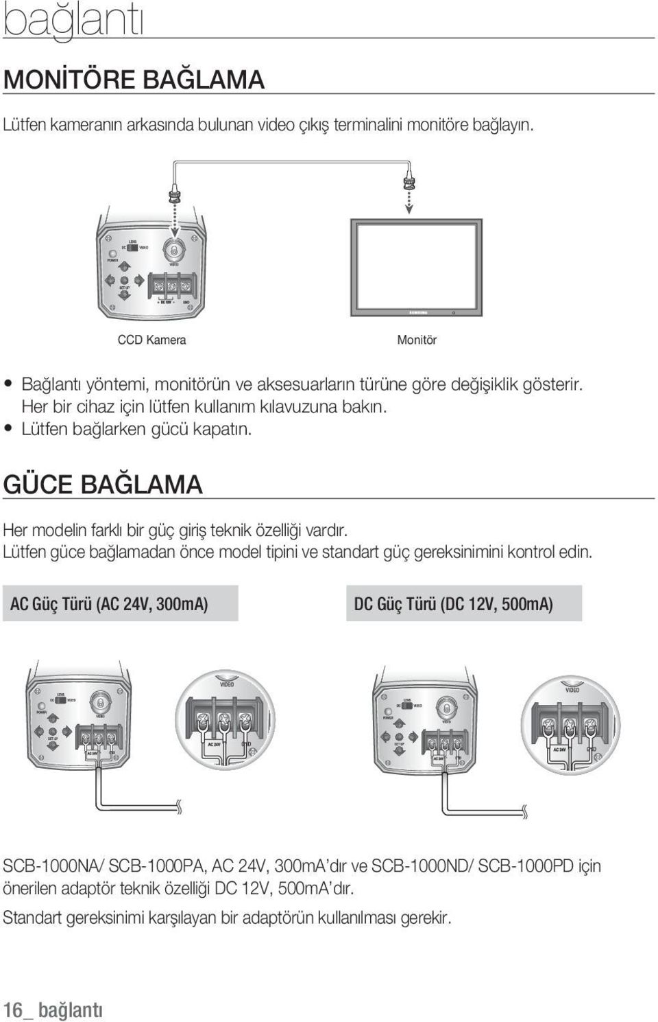 Lütfen bağlarken gücü kapatın. GÜCE BAĞLAMA Her modelin farklı bir güç giriş teknik özelliği vardır.