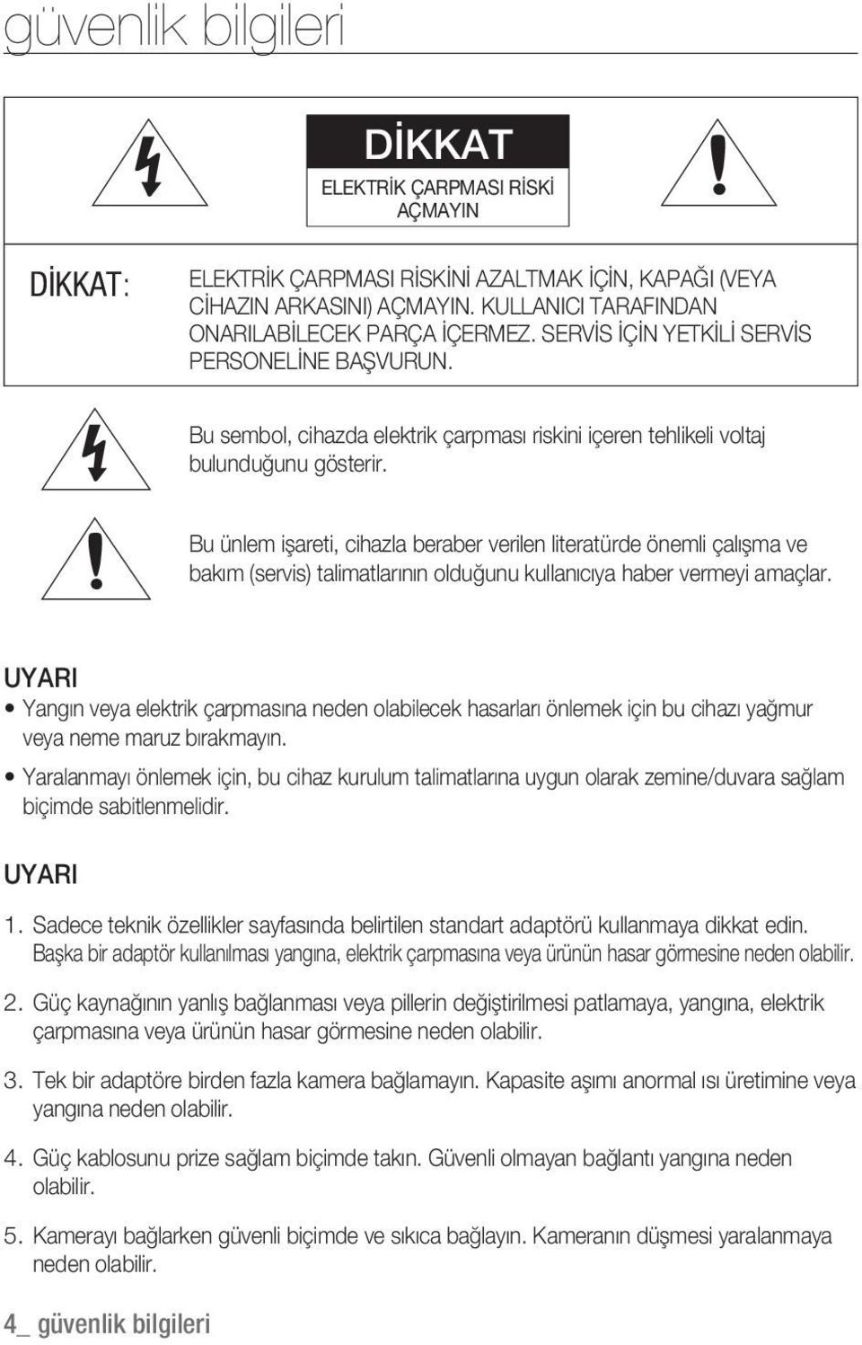 Bu ünlem işareti, cihazla beraber verilen literatürde önemli çalışma ve bakım (servis) talimatlarının olduğunu kullanıcıya haber vermeyi amaçlar.