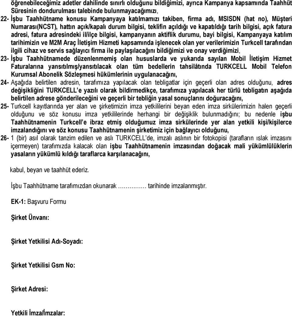 il/ilçe bilgisi, kampanyanın aktiflik durumu, bayi bilgisi, Kampanyaya katılım tarihimizin ve M2M Araç İletişim Hizmeti kapsamında işlenecek olan yer verilerimizin Turkcell tarafından ilgili cihaz ve