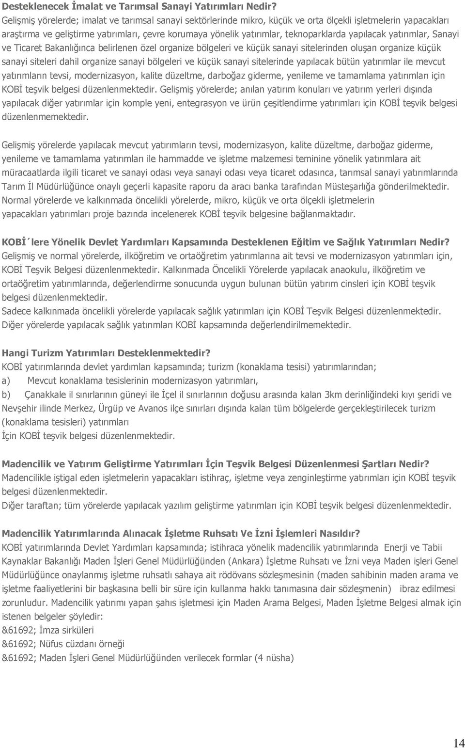 teknoparklarda yapılacak yatırımlar, Sanayi ve Ticaret Bakanlığınca belirlenen özel organize bölgeleri ve küçük sanayi sitelerinden oluşan organize küçük sanayi siteleri dahil organize sanayi