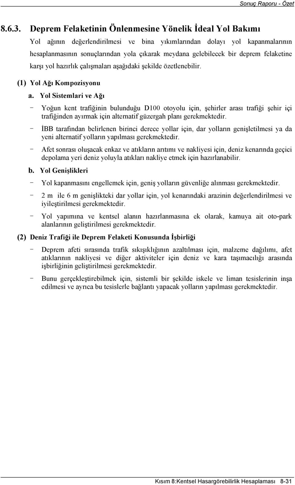 deprem felaketine karşı yol hazırlık çalışmaları aşağıdaki şekilde özetlenebilir. (1) Yol Ağı Kompozisyonu a.