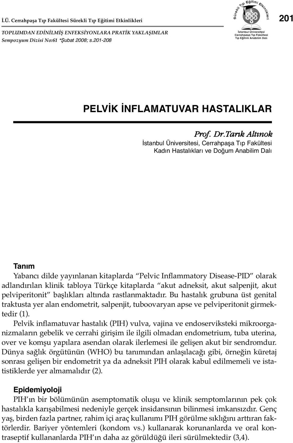 Tar k Alt nok İstanbul Üniversitesi, Cerrahpaşa Tıp Fakültesi Kadın Hastalıkları ve Doğum Anabilim Dalı Tanım Yabancı dilde yayınlanan kitaplarda Pelvic Inflammatory Disease-PID olarak adlandırılan