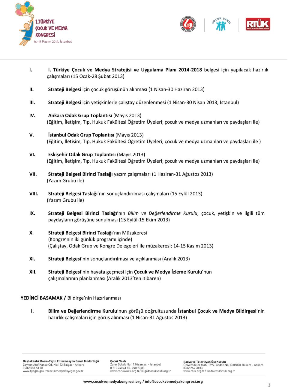 Ankara Odak Grup Toplantısı (Mayıs 2013) (Eğitim, İletişim, Tıp, Hukuk Fakültesi Öğretim Üyeleri; çocuk ve medya uzmanları ve paydaşları ile) V.