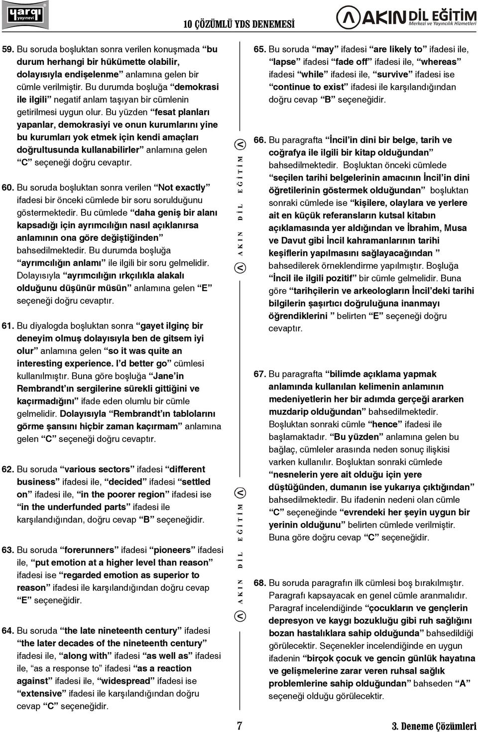 Bu yüzden fesat planları yapanlar, demokrasiyi ve onun kurumlarını yine bu kurumları yok etmek için kendi amaçları doğrultusunda kullanabilirler anlamına gelen C seçeneği doğru 60.