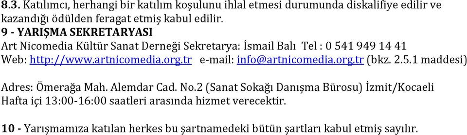 tr e-mail: info@artnicomedia.org.tr (bkz. 2.5.1 maddesi) Adres: Ömerağa Mah. Alemdar Cad. No.