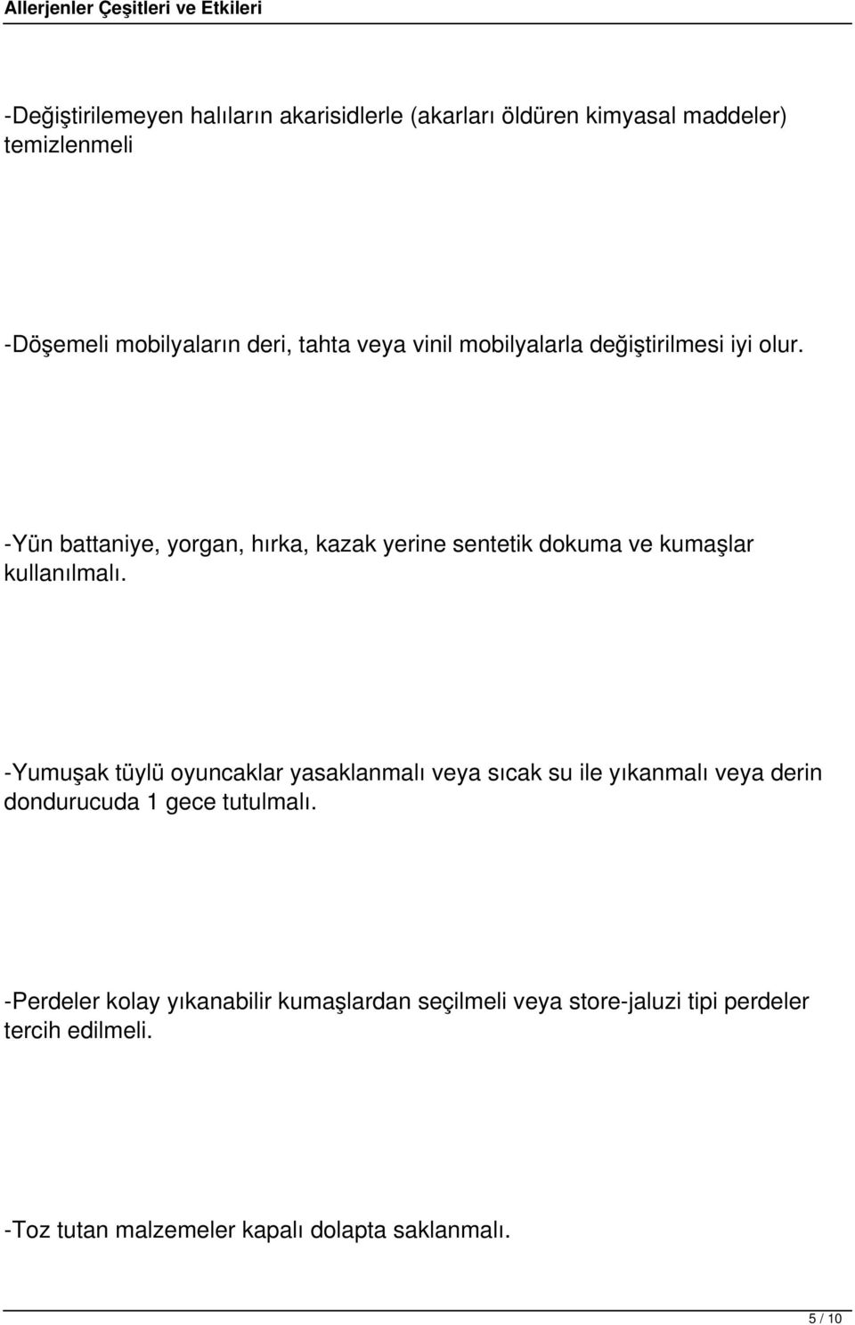 -Yün battaniye, yorgan, hırka, kazak yerine sentetik dokuma ve kumaşlar kullanılmalı.