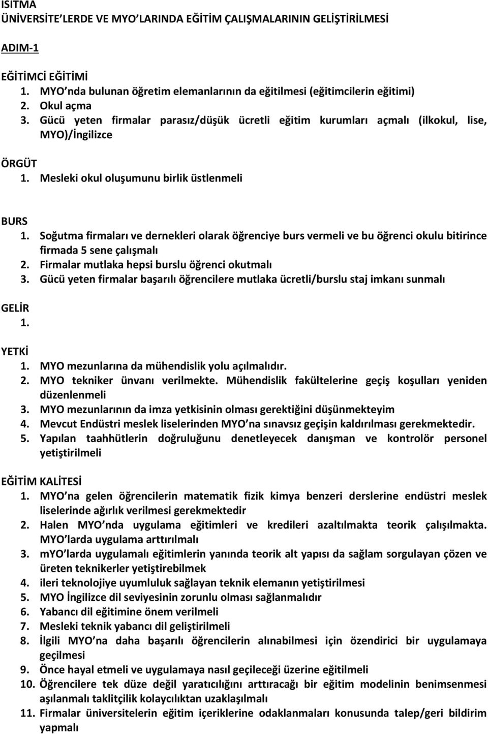 Soğutma firmaları ve dernekleri olarak öğrenciye burs vermeli ve bu öğrenci okulu bitirince firmada 5 sene çalışmalı 2. Firmalar mutlaka hepsi burslu öğrenci okutmalı 3.