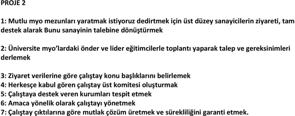 verilerine göre çalıştay konu başlıklarını belirlemek 4: Herkesçe kabul gören çalıştay üst komitesi oluşturmak 5: Çalıştaya destek veren