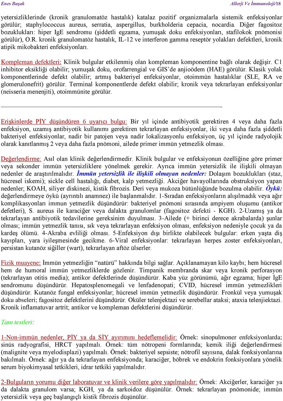 kronik granulomatöz hastalık, IL-12 ve interferon gamma reseptör yolakları defektleri, kronik atipik mikobakteri enfeksiyonları.