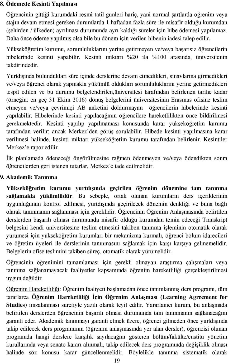 Yükseköğretim kurumu, sorumluluklarını yerine getirmeyen ve/veya başarısız öğrencilerin hibelerinde kesinti yapabilir. Kesinti miktarı %20 ila %100 arasında, üniversitenin takdirindedir.