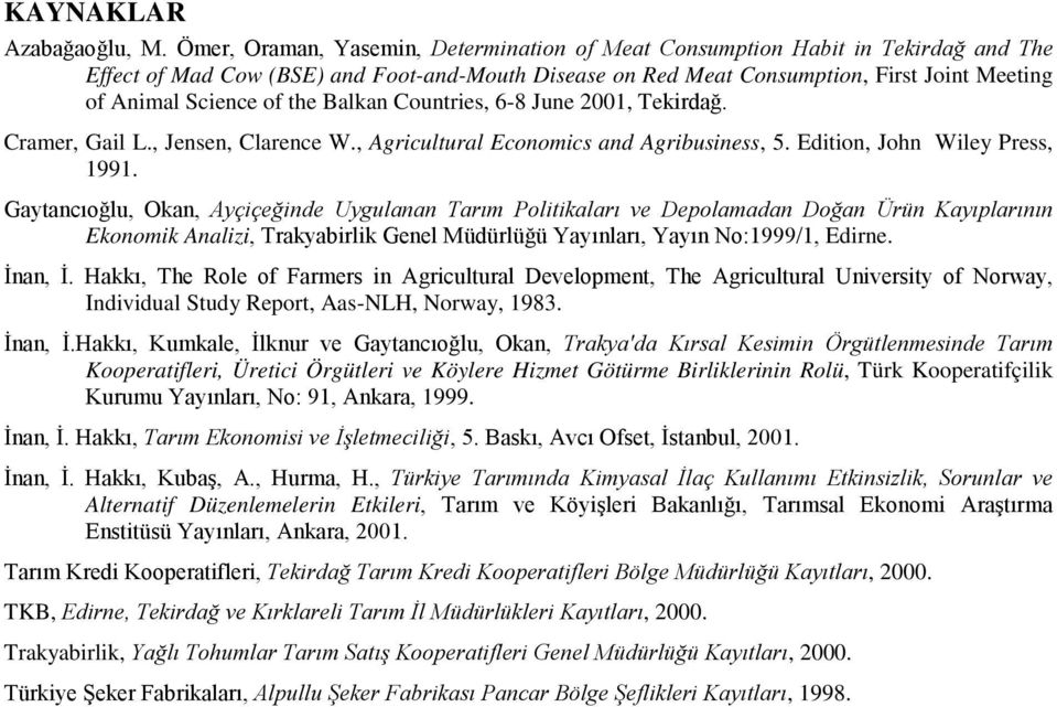 the Balkan Countries, 6-8 June 2001, Tekirdağ. Cramer, Gail L., Jensen, Clarence W., Agricultural Economics and Agribusiness, 5. Edition, John Wiley Press, 1991.