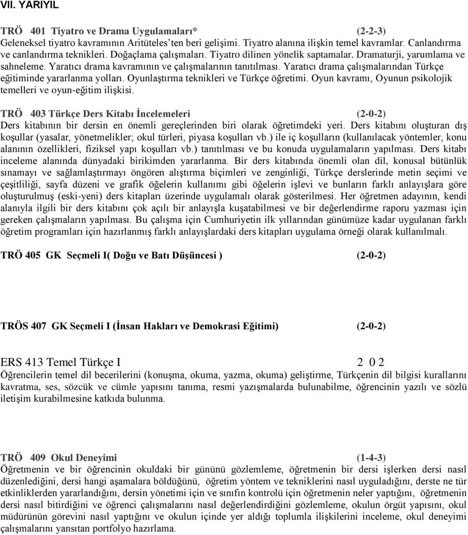 Yaratıcı drama çalışmalarından Türkçe eğitiminde yararlanma yolları. Oyunlaştırma teknikleri ve Türkçe öğretimi. Oyun kavramı, Oyunun psikolojik temelleri ve oyun-eğitim ilişkisi.