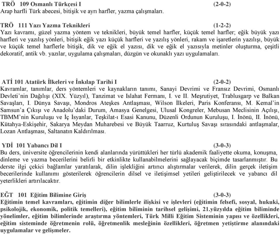 harfleri ve yazılış yönleri, rakam ve işaretlerin yazılışı, büyük ve küçük temel harflerle bitişik, dik ve eğik el yazısı, dik ve eğik el yazısıyla metinler oluşturma, çeşitli dekoratif, antik vb.