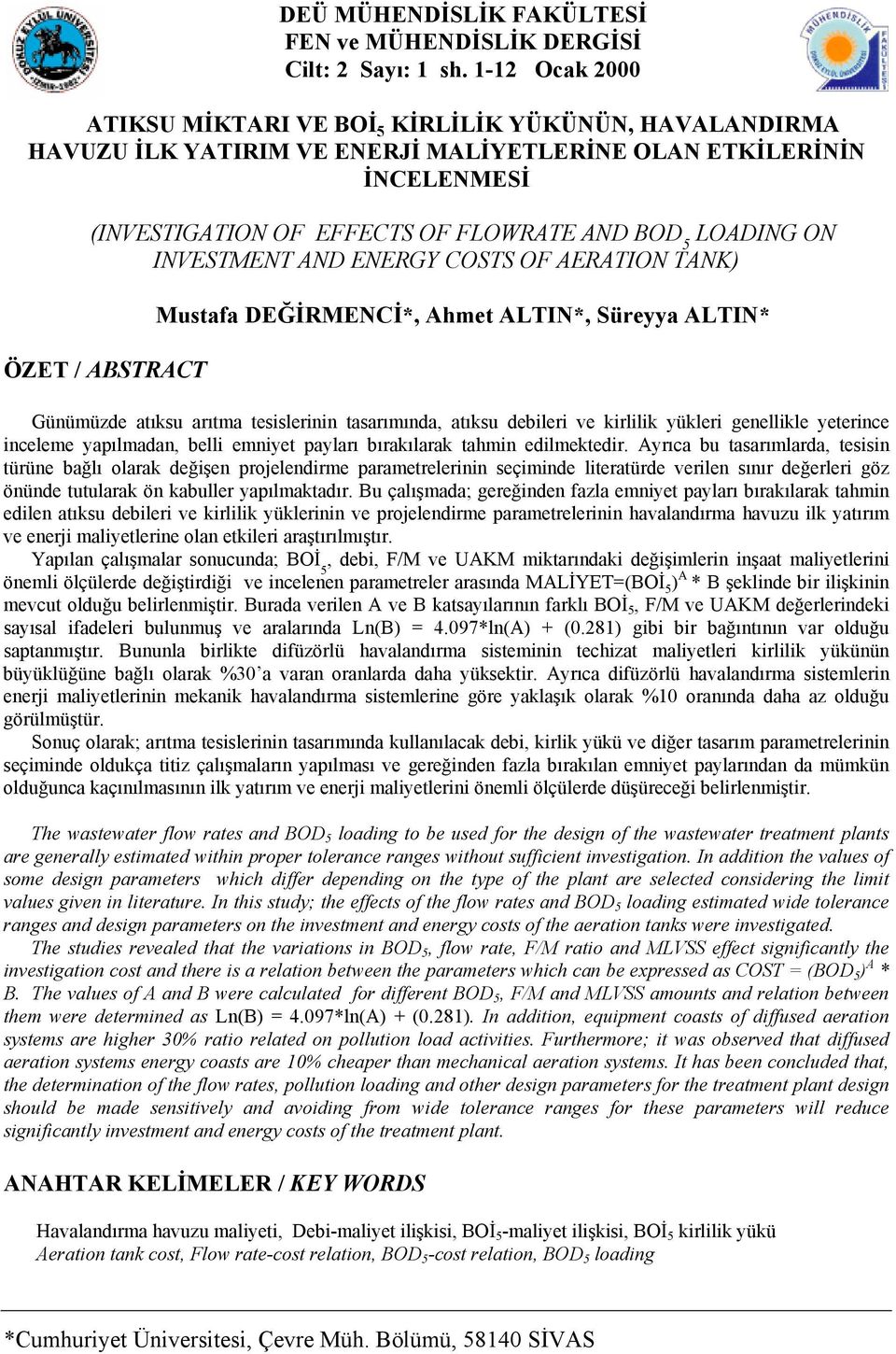 ON INVESTMENT AND ENERGY COSTS OF AERATION TANK) ÖZET / ABSTRACT Mustafa DEĞİRMENCİ*, Ahmet ALTIN*, Süreyya ALTIN* Günümüzde atıksu arıtma tesislerinin tasarımında, atıksu debileri ve kirlilik