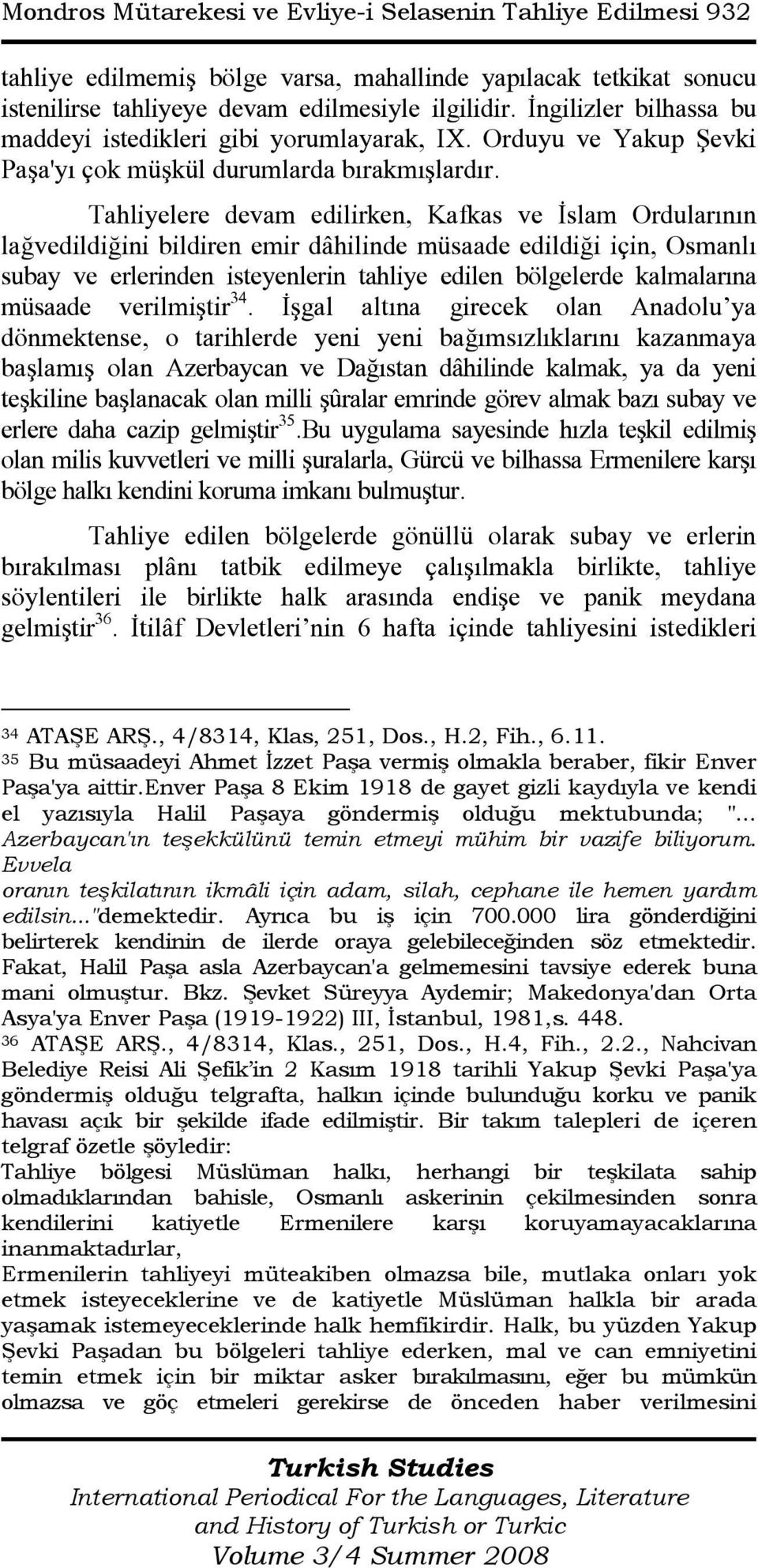 Tahliyelere devam edilirken, Kafkas ve Đslam Ordularının lağvedildiğini bildiren emir dâhilinde müsaade edildiği için, Osmanlı subay ve erlerinden isteyenlerin tahliye edilen bölgelerde kalmalarına