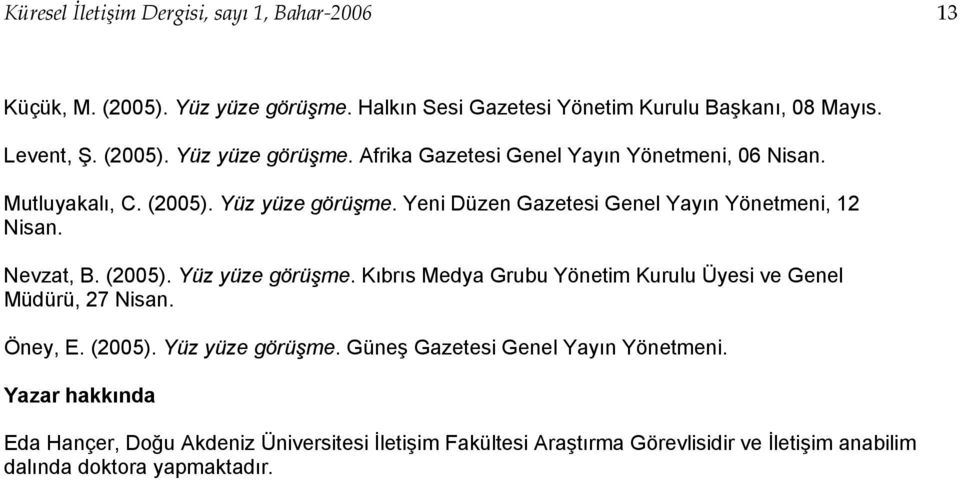 Öney, E. (2005). Yüz yüze görüşme. Güneş Gazetesi Genel Yayın Yönetmeni.