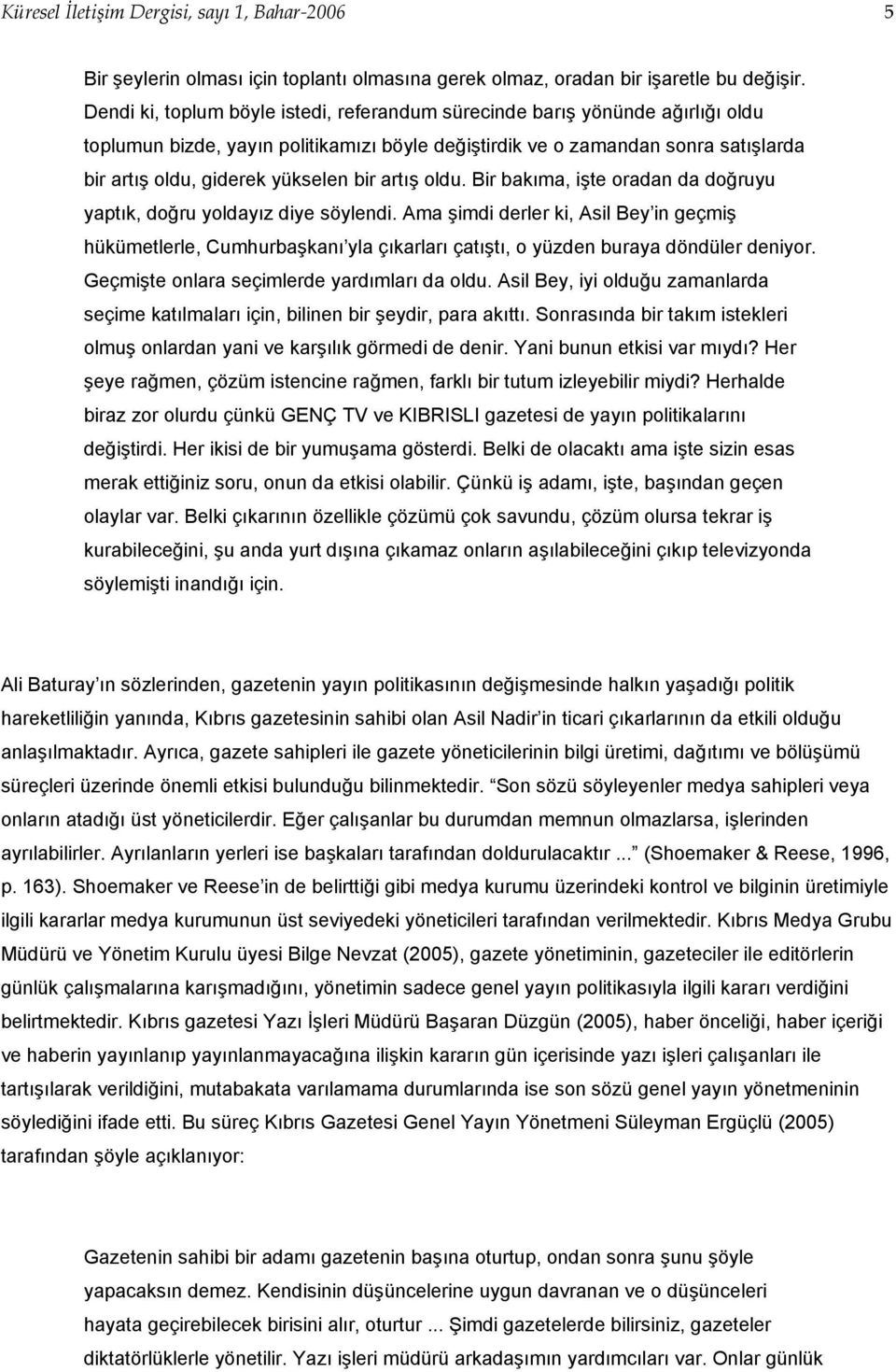 bir artış oldu. Bir bakıma, işte oradan da doğruyu yaptık, doğru yoldayız diye söylendi.