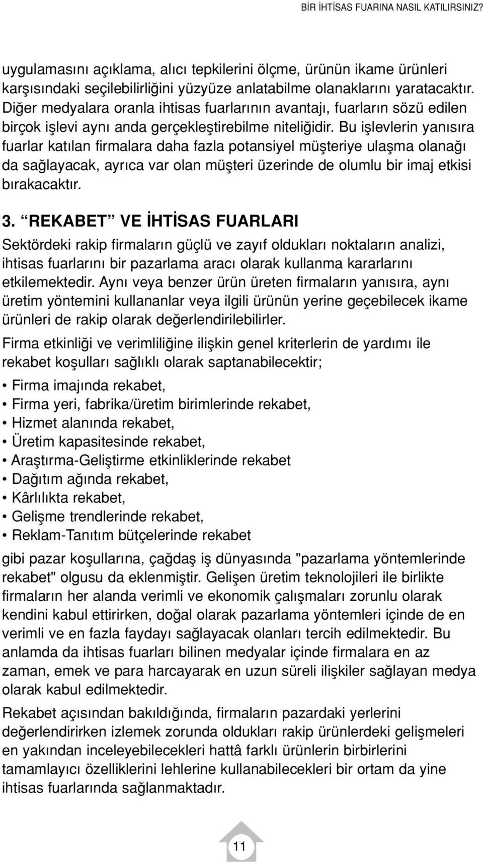 Bu ifllevlerin yan s ra fuarlar kat lan firmalara daha fazla potansiyel müflteriye ulaflma olana da sa layacak, ayr ca var olan müflteri üzerinde de olumlu bir imaj etkisi b rakacakt r. 3.