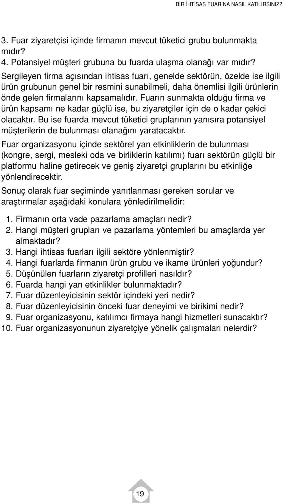 Fuar n sunmakta oldu u firma ve ürün kapsam ne kadar güçlü ise, bu ziyaretçiler için de o kadar çekici olacakt r.