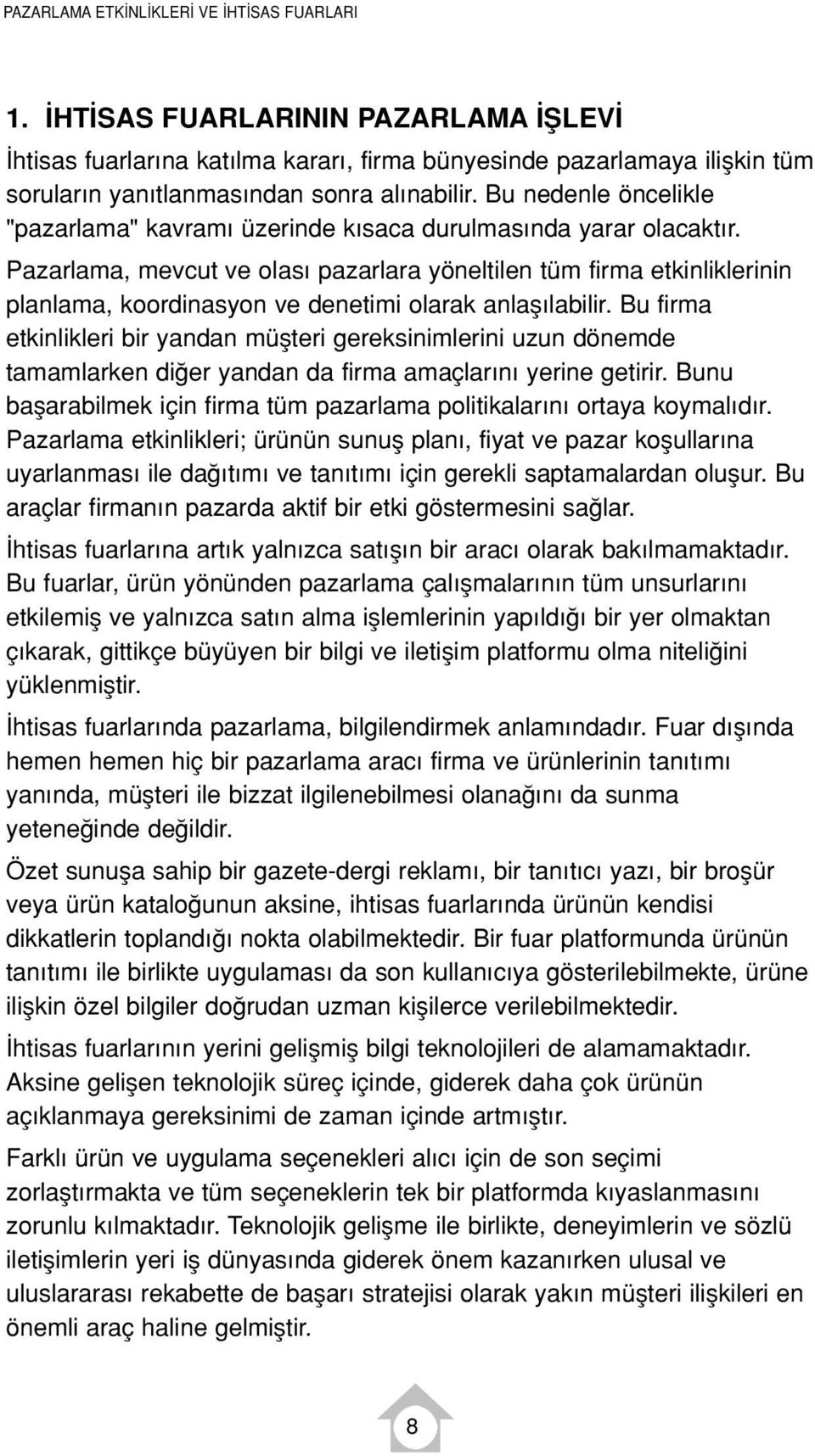 Pazarlama, mevcut ve olas pazarlara yöneltilen tüm firma etkinliklerinin planlama, koordinasyon ve denetimi olarak anlafl labilir.