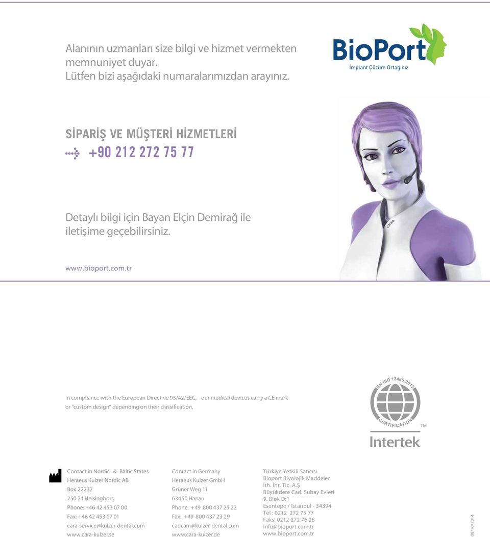 tr In compliance with the European Directive 93/42/EEC, our medical devices carry a CE mark or custom design depending on their classification.