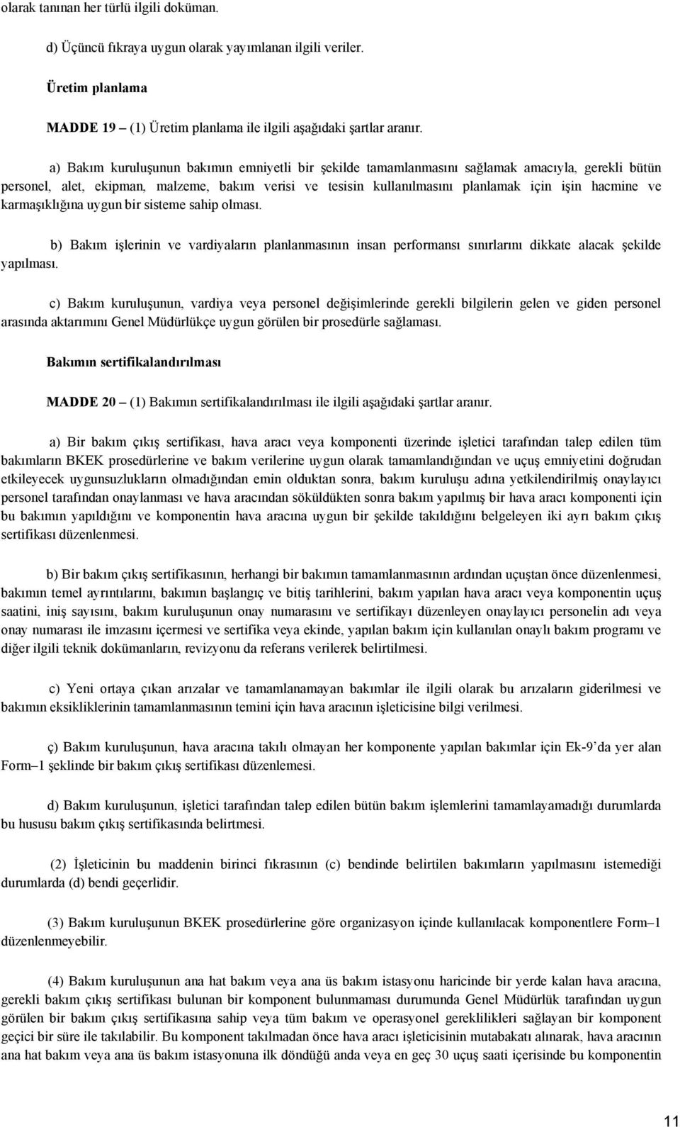 ve karmaşıklığına uygun bir sisteme sahip olması. b) Bakım işlerinin ve vardiyaların planlanmasının insan performansı sınırlarını dikkate alacak şekilde yapılması.