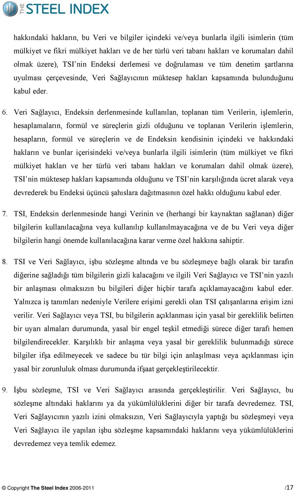 Veri Sağlayıcı, Endeksin derlenmesinde kullanılan, toplanan tüm Verilerin, işlemlerin, hesaplamaların, formül ve süreçlerin gizli olduğunu ve toplanan Verilerin işlemlerin, hesapların, formül ve