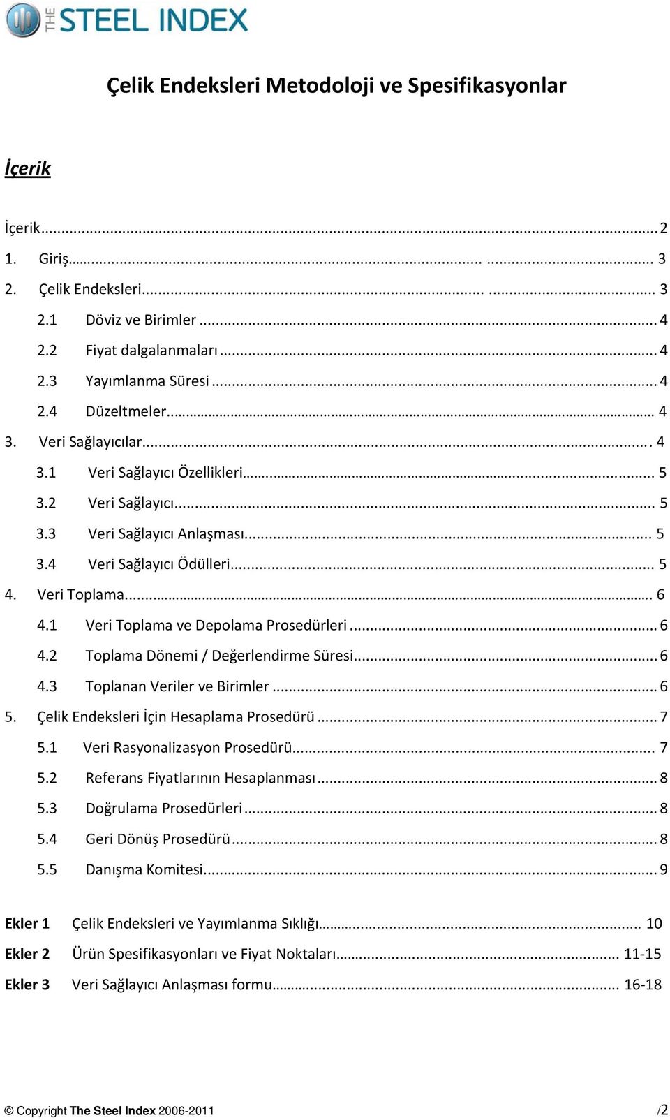 1 Veri Toplama ve Depolama Prosedürleri... 6 4.2 Toplama Dönemi / Değerlendirme Süresi... 6 4.3 Toplanan Veriler ve Birimler... 6 5. Çelik Endeksleri İçin Hesaplama Prosedürü... 7 5.