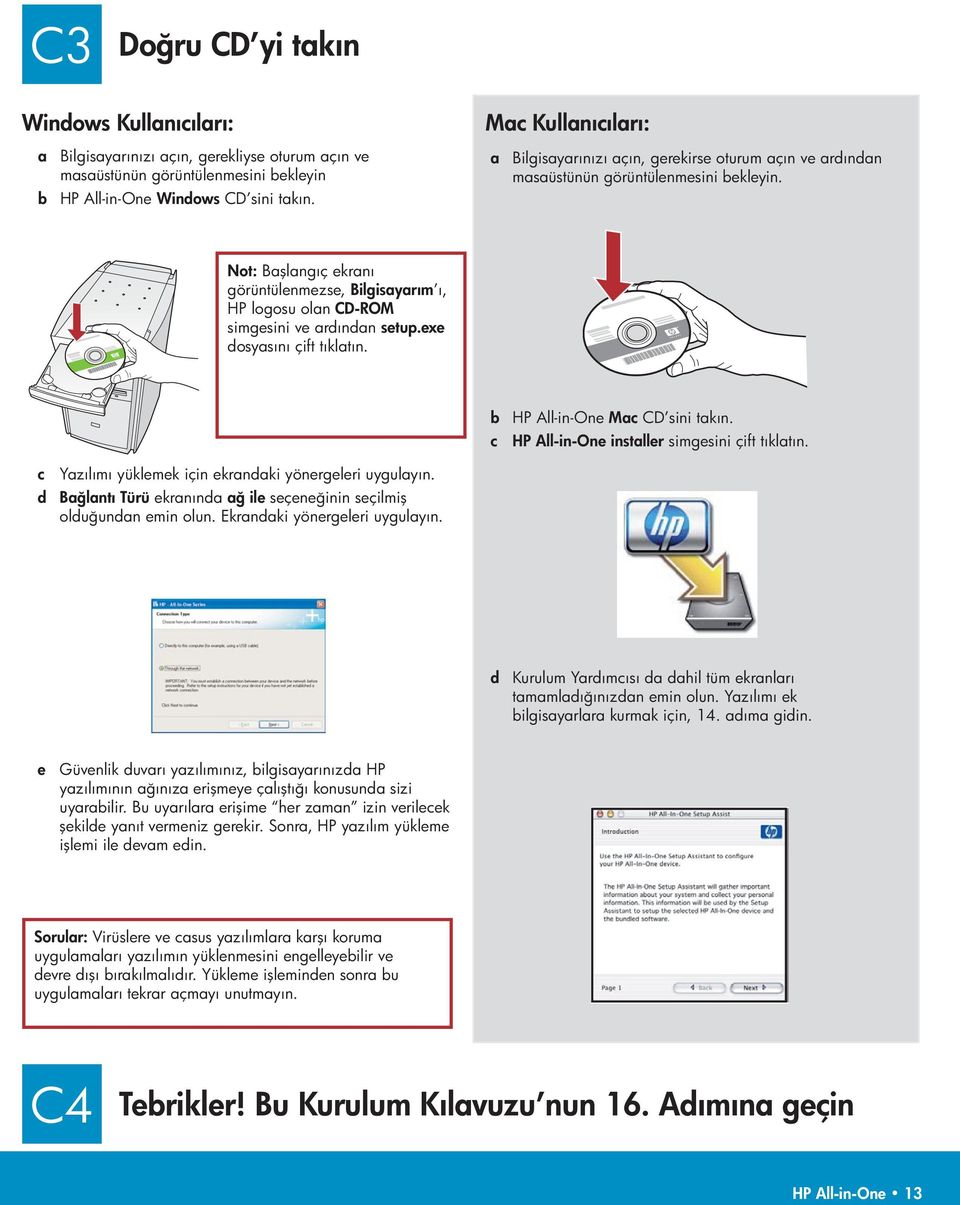 Not: Başlangıç ekranı görüntülenmezse, Bilgisayarım ı, HP logosu olan CD-ROM simgesini ve ardından setup.exe dosyasını çift tıklatın. b HP All-in-One Mac CD sini takın.