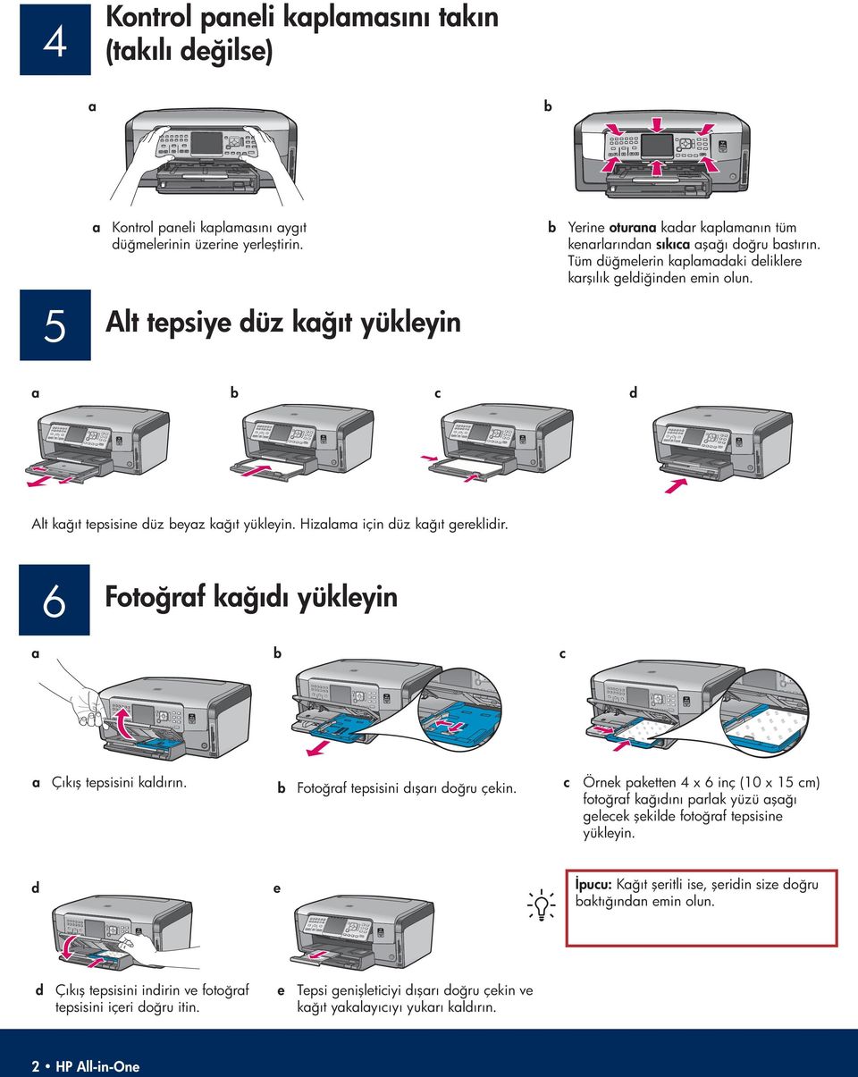 a b c d Alt kağıt tepsisine düz beyaz kağıt yükleyin. Hizalama için düz kağıt gereklidir. 6 Fotoğraf kağıdı yükleyin a b c a Çıkış tepsisini kaldırın. b Fotoğraf tepsisini dışarı doğru çekin.