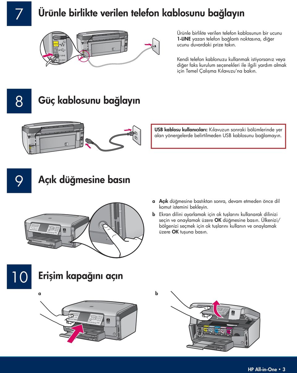 8 Güç kablosunu bağlayın USB kablosu kullanıcıları: Kılavuzun sonraki bölümlerinde yer alan yönergelerde belirtilmeden USB kablosunu bağlamayın.