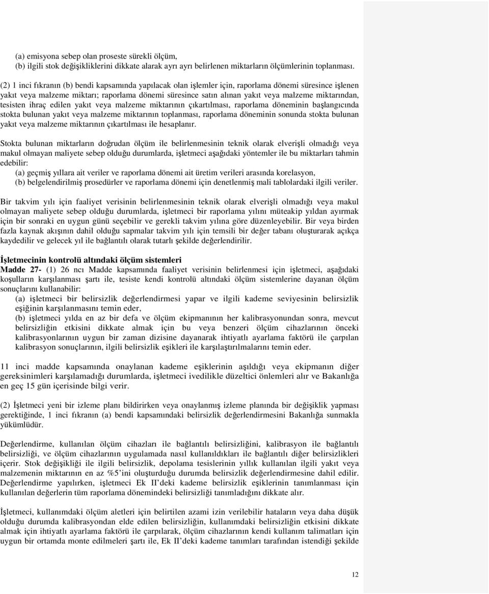 miktarından, tesisten ihraç edilen yakıt veya malzeme miktarının çıkartılması, raporlama döneminin başlangıcında stokta bulunan yakıt veya malzeme miktarının toplanması, raporlama döneminin sonunda