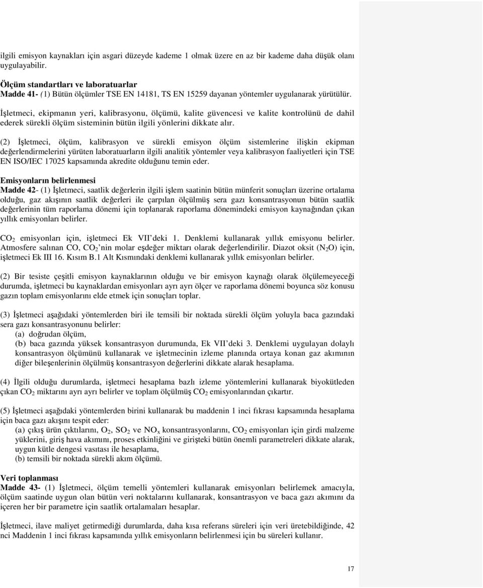 İşletmeci, ekipmanın yeri, kalibrasyonu, ölçümü, kalite güvencesi ve kalite kontrolünü de dahil ederek sürekli ölçüm sisteminin bütün ilgili yönlerini dikkate alır.