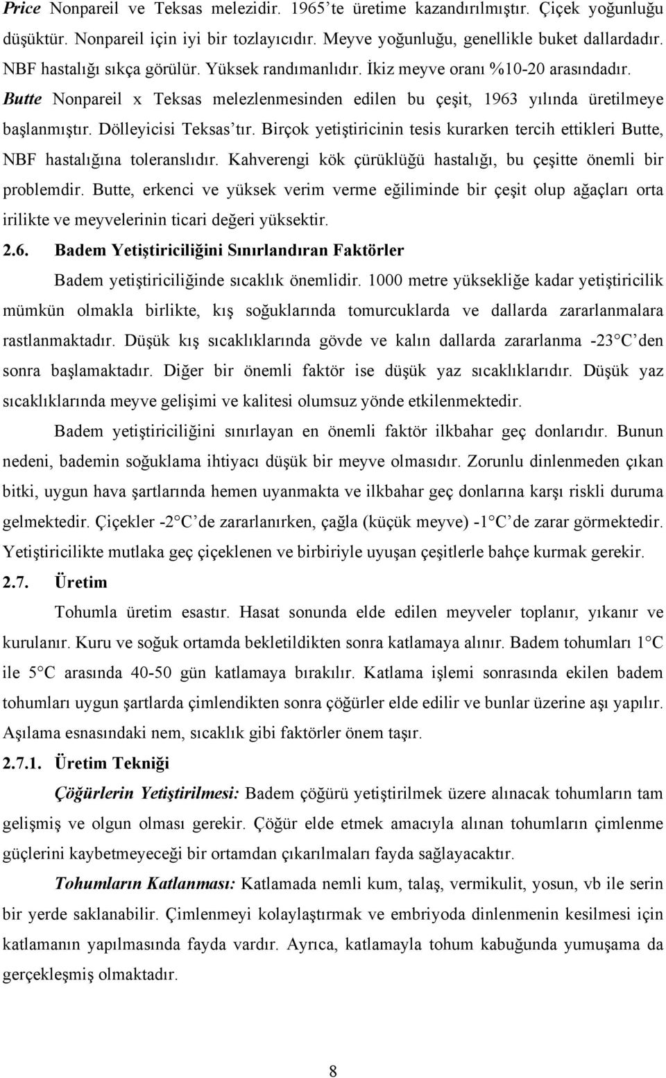 Dölleyicisi Teksas tõr. Birçok yetiştiricinin tesis kurarken tercih ettikleri Butte, NBF hastalõğõna toleranslõdõr. Kahverengi kök çürüklüğü hastalõğõ, bu çeşitte önemli bir problemdir.