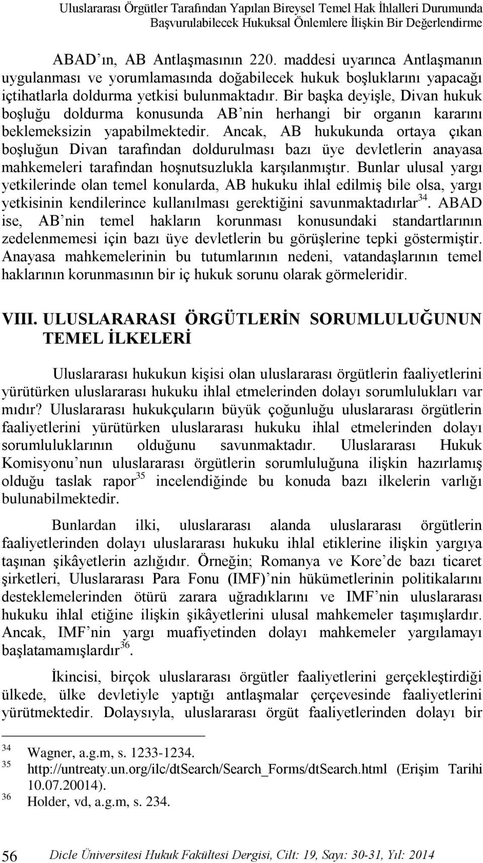 Bir başka deyişle, Divan hukuk boşluğu doldurma konusunda AB nin herhangi bir organın kararını beklemeksizin yapabilmektedir.